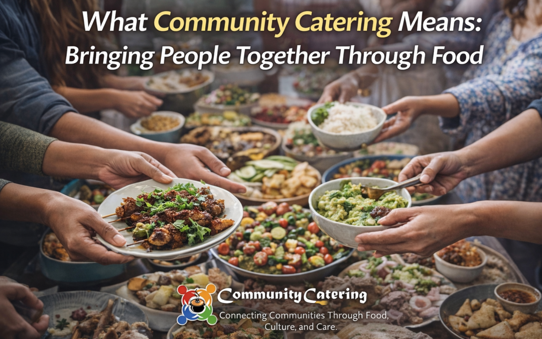 What Community Catering Means: Bringing People Together Through Food